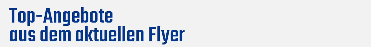 Angebote aus dem aktuellen Flyer